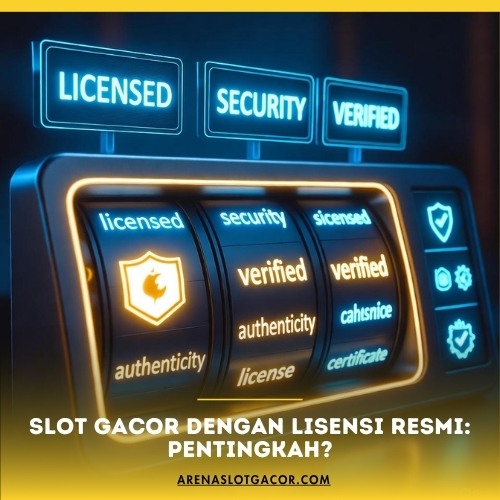 Slot Gacor dengan Lisensi Resmi- Pentingkah