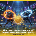 Arena Slot Gacor : Cara Pintar Meraih Maxwin Balak Play Poker