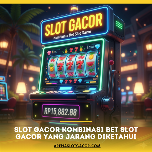 Slot Gacor Kombinasi Bet Slot Gacor yang Jarang Diketahui